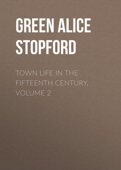 Книга Alice Green, Green Alice Stopford Town Life in the Fifteenth Century, Volume 2