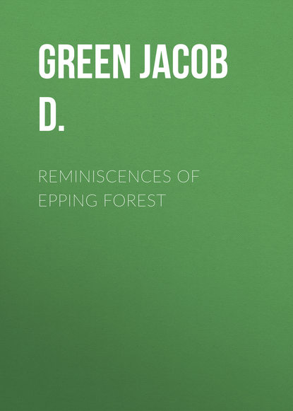 Книга Jacob Green, Green Jacob D. Reminiscences of Epping Forest