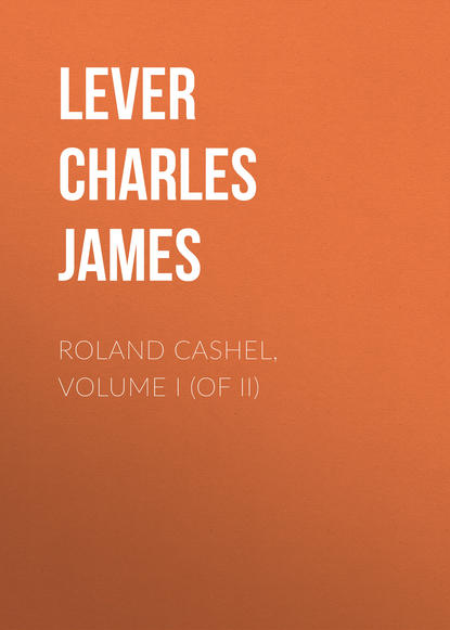 Книга Lever Charles James, Charles Lever Roland Cashel, Volume I (of II)