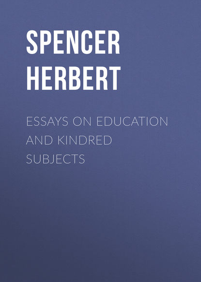 Книга Spencer Herbert, Herbert Spencer, Charles Eliot Essays on Education and Kindred Subjects