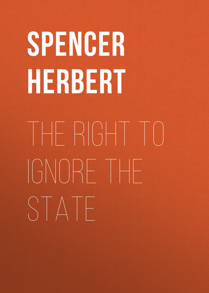 Книга Spencer Herbert, Herbert Spencer The Right to Ignore the State