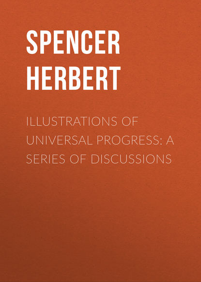 Книга Spencer Herbert, Herbert Spencer Illustrations of Universal Progress: A Series of Discussions