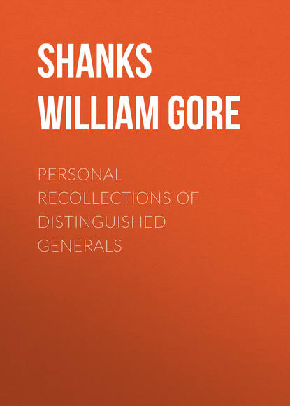 Книга William Shanks, Shanks William Franklin Gore Personal Recollections of Distinguished Generals