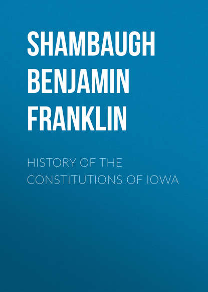 Книга Benjamin Shambaugh, Shambaugh Benjamin Franklin History of the Constitutions of Iowa