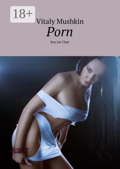 Книга Vitaly Mushkin Porn. Sex im Chat