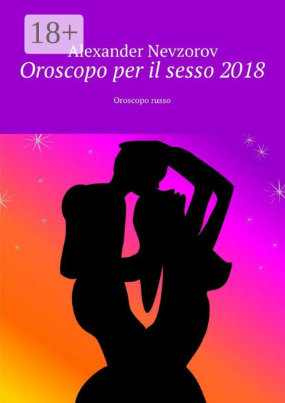 Книга Alexander Nevzorov Oroscopo per il sesso 2018. Oroscopo russo
