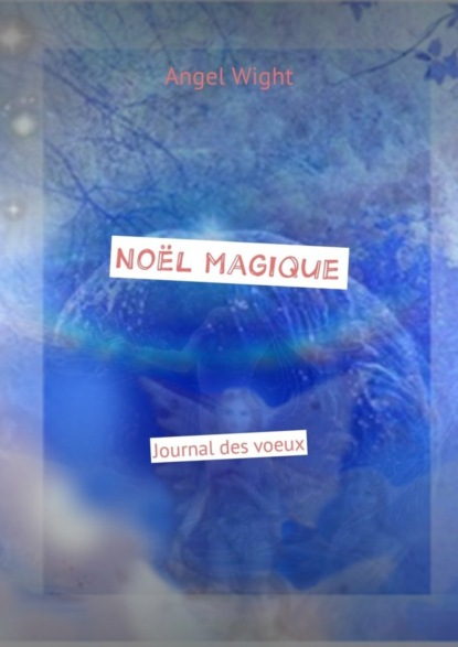Книга Angel Wight Noël magique. Journal des voeux