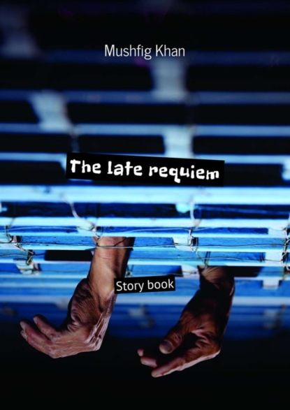 Книга Mushfig Khan The late requiem. Story book