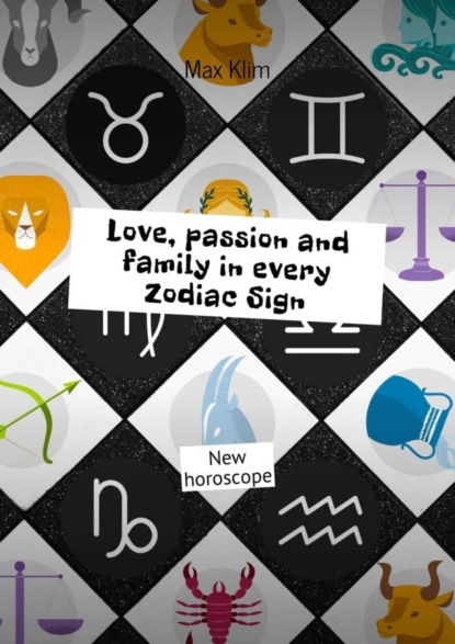 Книга Max Klim Love, passion and family in every Zodiac Sign. New horoscope