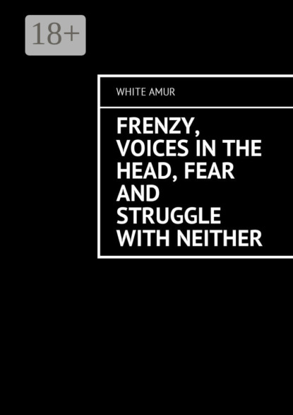 Книга White Amur,  White Amur Frenzy, voices in the head, fear and struggle with neither