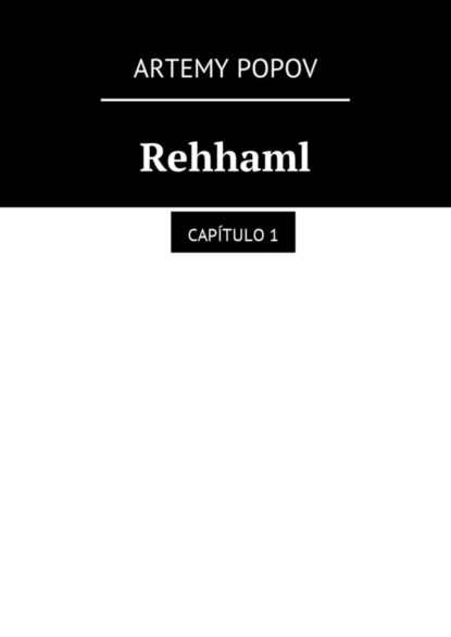 Книга Artemy Svyatoslavovich Popov Rehhaml. Capítulo 1