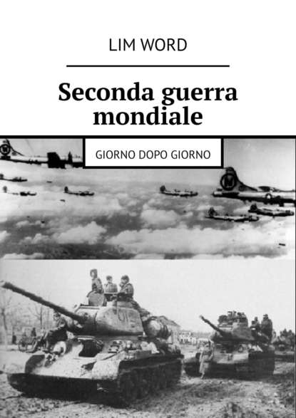 Книга Lim Word Seconda guerra mondiale. Giorno dopo giorno