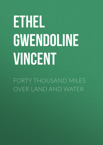 Книга Ethel Vincent, Ethel Gwendoline Vincent Forty Thousand Miles Over Land and Water