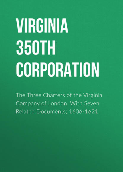Книга  Virginia 350th Anniversary Celebration Corporation, Virginia 350th Anniversary Celebration Corporation The Three Charters of the Virginia Company of London. With Seven Related Documents; 1606-1621