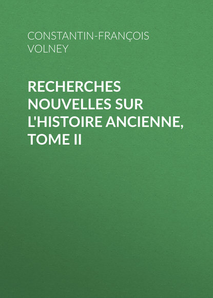 Книга Constantin-Francois Volney Recherches nouvelles sur l'histoire ancienne, tome II