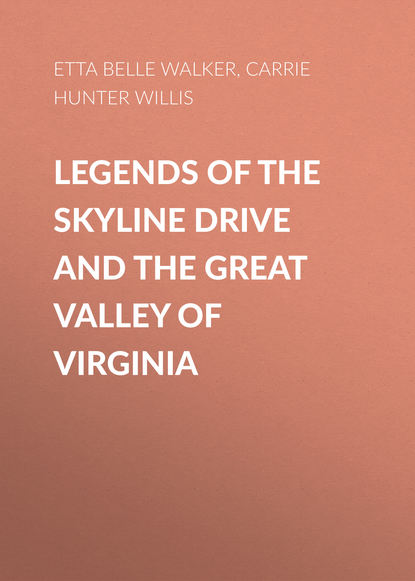 Книга Etta Walker, Carrie Willis, Etta Belle Walker Legends of the Skyline Drive and the Great Valley of Virginia