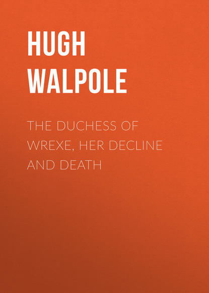 Книга Hugh Walpole The Duchess of Wrexe, Her Decline and Death