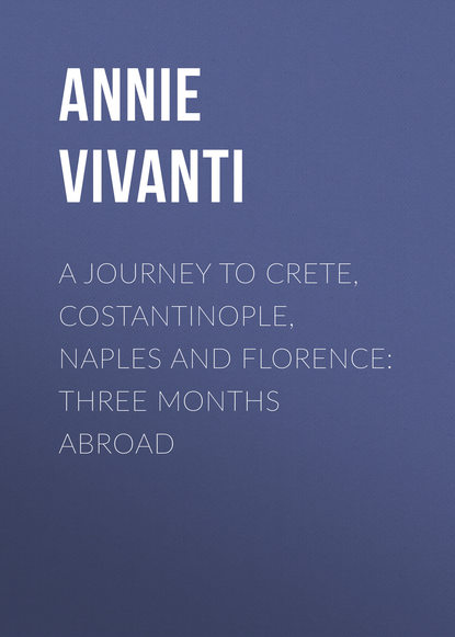 Книга Annie Vivanti A Journey to Crete, Costantinople, Naples and Florence: Three Months Abroad