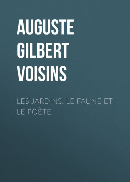 Книга Auguste Gilbert de Voisins Les jardins, le faune et le poète