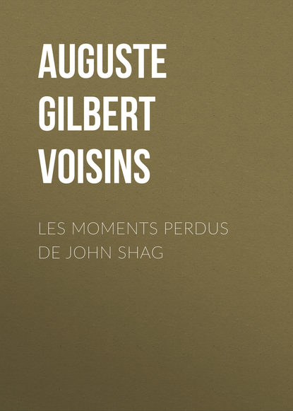Книга Auguste Gilbert de Voisins Les moments perdus de John Shag