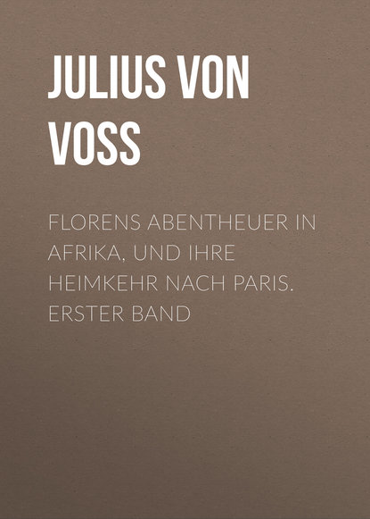 Книга Julius von Voss, Julius Voss Florens Abentheuer in Afrika, und ihre Heimkehr nach Paris. Erster Band