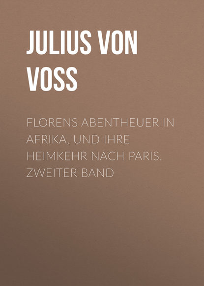 Книга Julius von Voss, Julius Voss Florens Abentheuer in Afrika, und ihre Heimkehr nach Paris. Zweiter Band