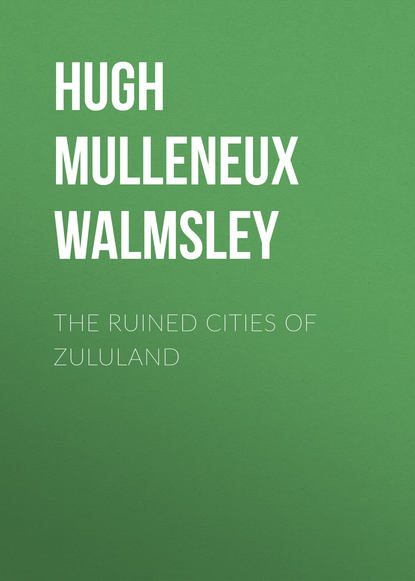 Книга Hugh Walmsley, Hugh Mulleneux Walmsley The Ruined Cities of Zululand