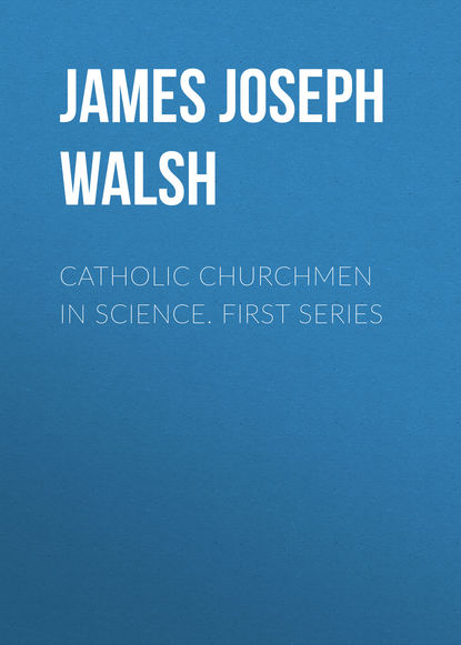 Книга James Joseph Walsh, James Walsh Catholic Churchmen in Science. First Series