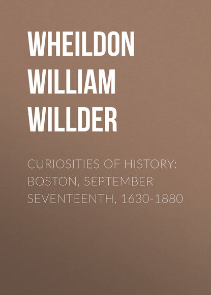 Книга William Wheildon, Wheildon William Willder Curiosities of History: Boston, September Seventeenth, 1630-1880