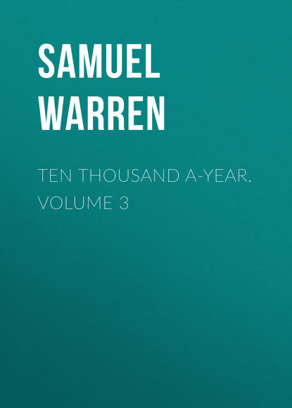 Книга Samuel Warren Ten Thousand a-Year. Volume 3
