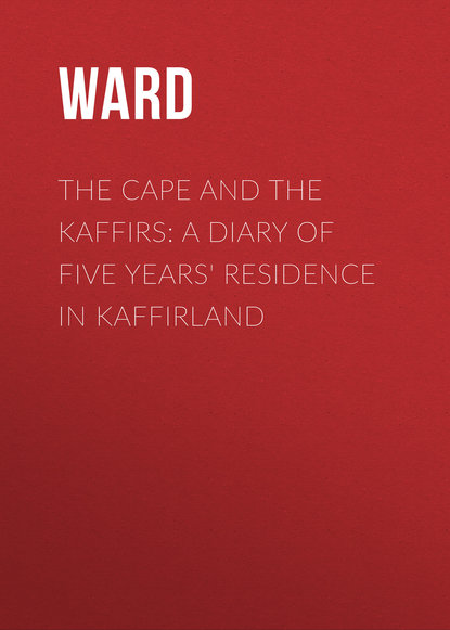 Книга Ward,  Ward The Cape and the Kaffirs: A Diary of Five Years' Residence in Kaffirland
