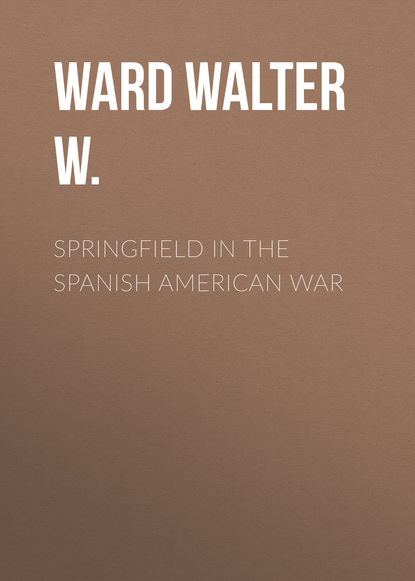 Книга Walter W. Ward, Ward Walter W. Springfield in the Spanish American War