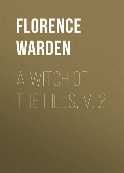 Книга Florence Warden A Witch of the Hills, v. 2