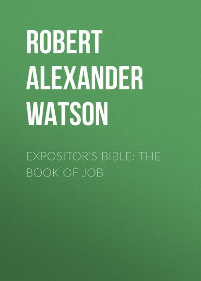 Книга Robert Alexander Watson Expositor's Bible: The Book of Job