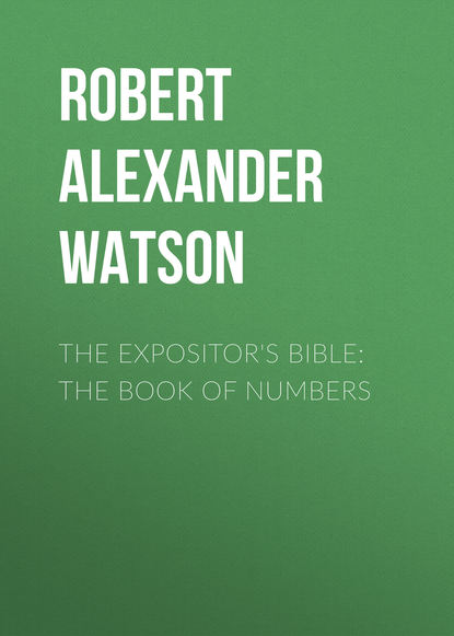 Книга Robert Alexander Watson The Expositor's Bible: The Book of Numbers