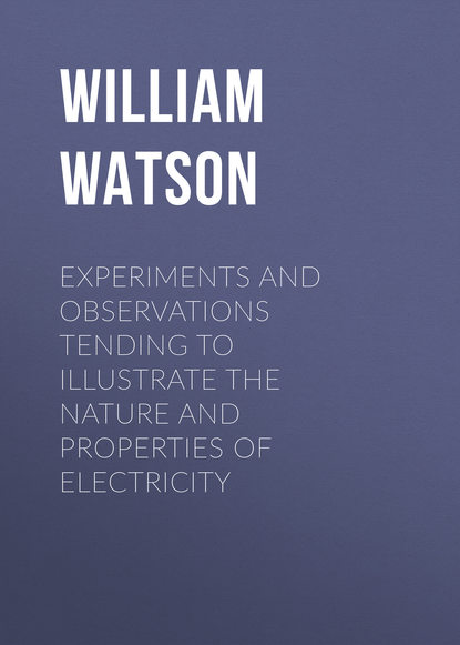 Книга William Watson Experiments and Observations Tending to Illustrate the Nature and Properties of Electricity