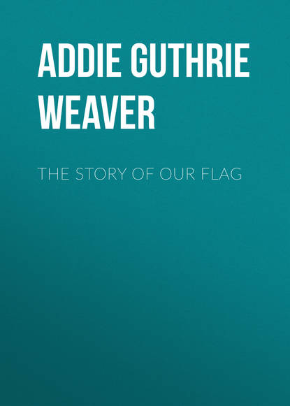 Книга Addie Guthrie Weaver The Story of Our Flag