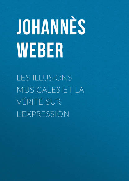 Книга Johannès Weber Les illusions musicales et la vérité sur l'expression