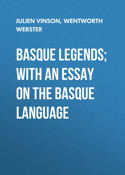 Книга Wentworth Webster, Julien Vinson Basque Legends; With an Essay on the Basque Language