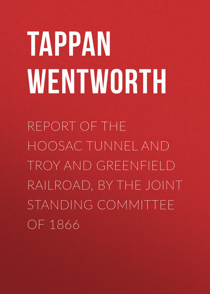 Книга Tappan Wentworth Report of the Hoosac Tunnel and Troy and Greenfield Railroad, by the Joint Standing Committee of 1866