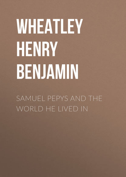Книга Wheatley Henry Benjamin, Henry Wheatley Samuel Pepys and the World He Lived In