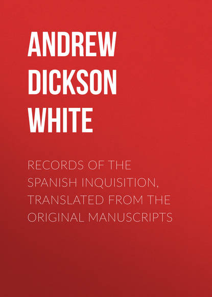 Книга Andrew Dickson White Records of the Spanish Inquisition, Translated from the Original Manuscripts