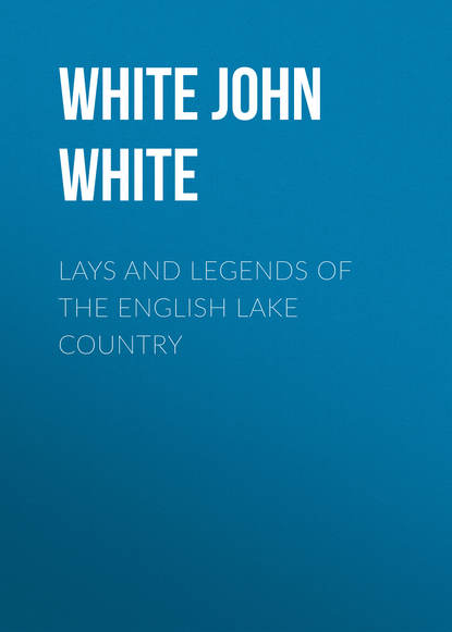 Книга White John White Lays and Legends of the English Lake Country