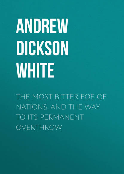 Книга Andrew Dickson White The Most Bitter Foe of Nations, and the Way to Its Permanent Overthrow