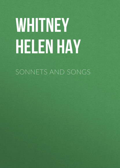 Книга Helen Whitney, Whitney Helen Hay Sonnets and Songs