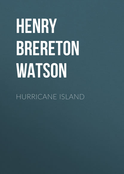 Книга Henry Watson, Henry Brereton Marriott Watson Hurricane Island