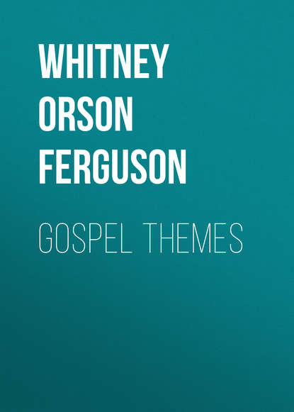 Книга Orson Whitney, Whitney Orson Ferguson Gospel Themes