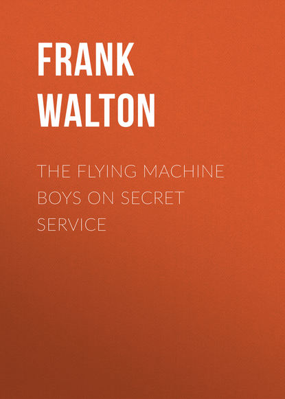 Книга Frank Walton The Flying Machine Boys on Secret Service
