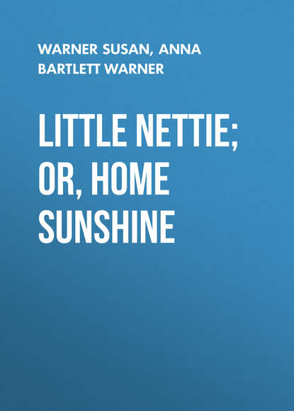 Книга Susan Warner, Warner Susan, Anna Bartlett Warner Little Nettie; or, Home Sunshine