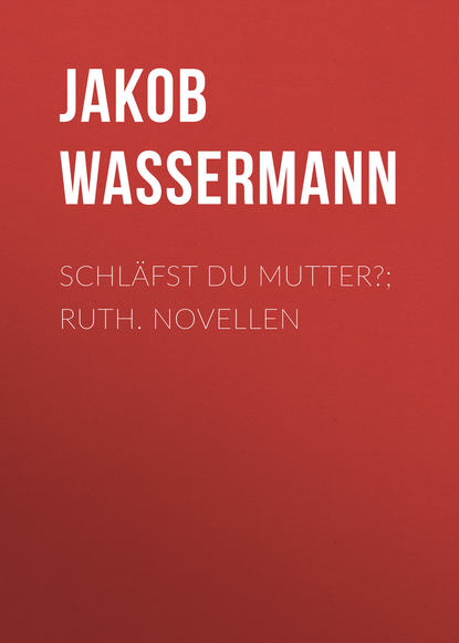 Книга Jakob Wassermann Schläfst du Mutter?; Ruth. Novellen